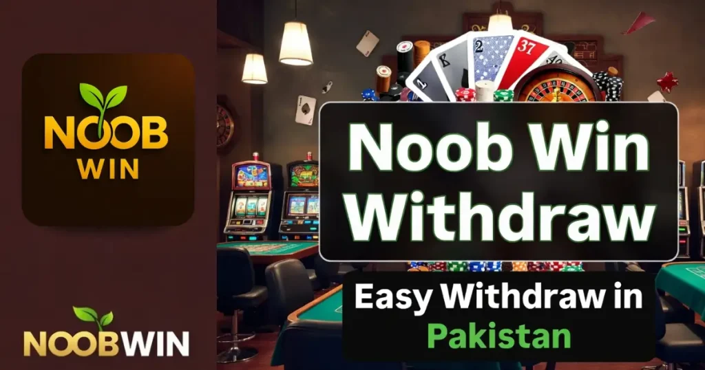 Noob Win Withdraw – Easy PKR Withdrawals in Pakistan